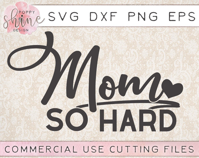 Mom So Hard SVG Poppy Shine Design 