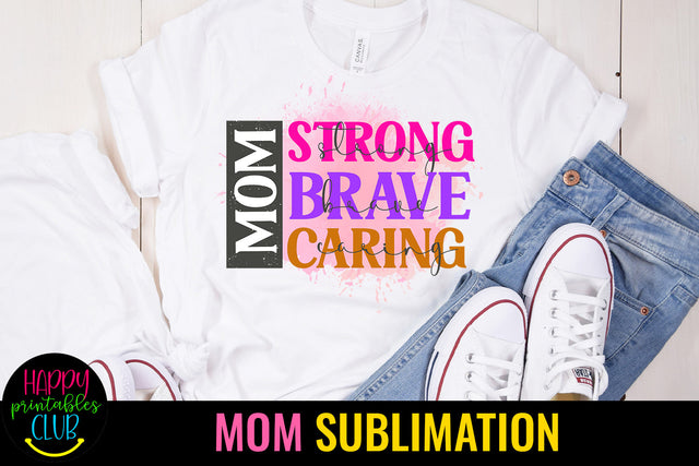 Mom Strong Brave Caring I Mothers Day Sublimation Design Sublimation Happy Printables Club 