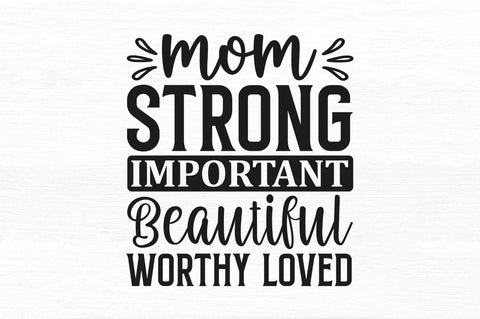 Mom strong important beautiful worthy loved SVG SVG Regulrcrative 