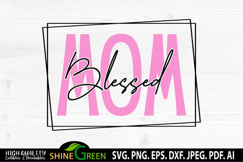 Mom SVG - Blessed Mom - Mother's Day SVG SVG Shine Green Art 