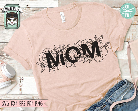 Mom SVG File, Mum SVG File, Mom Floral SVG File, Mom SVG File, Mum SVG File, Mothers Day SVG File, Mothers Day Cut File, Mom Flowers SVG SVG Wild Pilot 