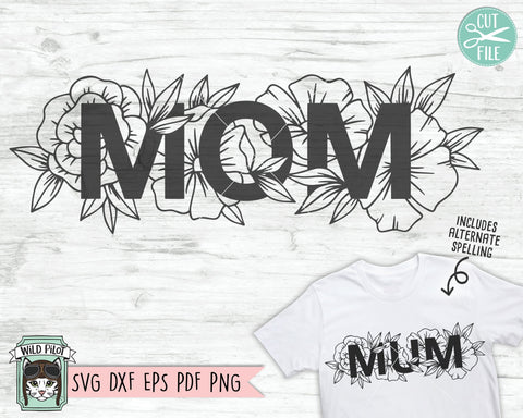 Mom SVG File, Mum SVG File, Mom Floral SVG File, Mom SVG File, Mum SVG File, Mothers Day SVG File, Mothers Day Cut File, Mom Flowers SVG SVG Wild Pilot 