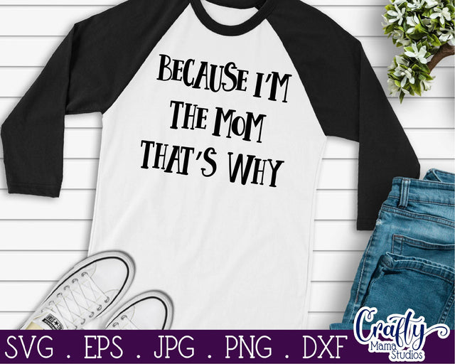Mom Svg - Funny Mom Svg -Because I'm the Mom That's Why Svg SVG Crafty Mama Studios 
