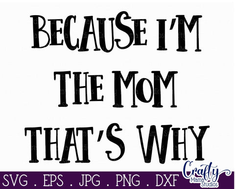 Mom Svg - Funny Mom Svg -Because I'm the Mom That's Why Svg SVG Crafty Mama Studios 