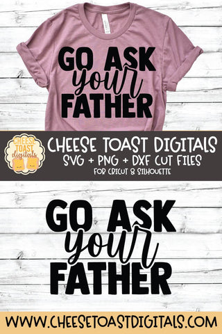 Mom SVG | Go Ask Your Father SVG Cheese Toast Digitals 