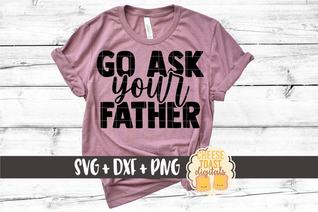 Mom SVG | Go Ask Your Father SVG Cheese Toast Digitals 