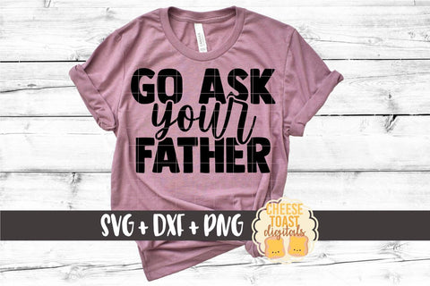 Mom SVG | Go Ask Your Father SVG Cheese Toast Digitals 