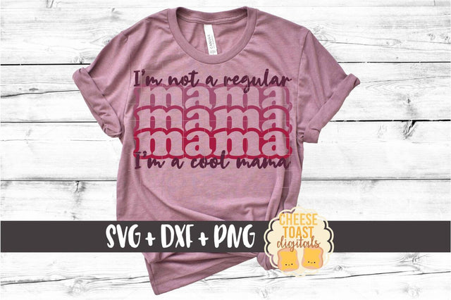 Mom SVG | I'm Not A Regular Mama I'm A Cool Mama SVG Cheese Toast Digitals 