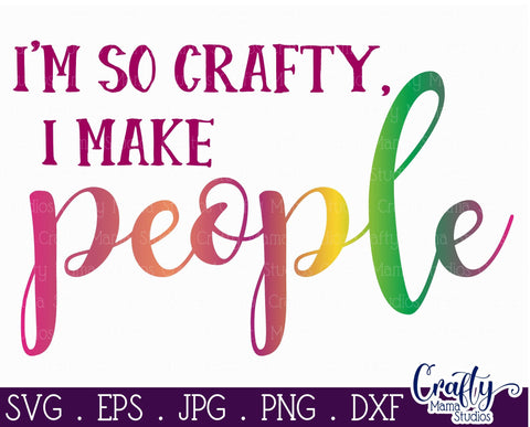 Mom Svg - I'm So Crafty I Make People Svg - Mama Svg SVG Crafty Mama Studios 