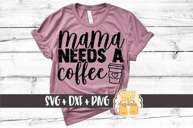 Mom SVG | Mama Needs A Coffee SVG Cheese Toast Digitals 