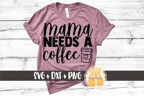Mom SVG | Mama Needs A Coffee SVG Cheese Toast Digitals 