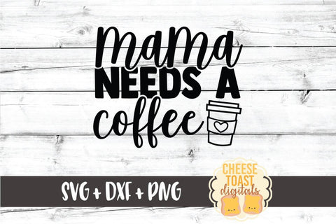 Mom SVG | Mama Needs A Coffee SVG Cheese Toast Digitals 