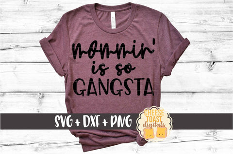 Mom SVG | Mommin' Is So Gangsta SVG Cheese Toast Digitals 
