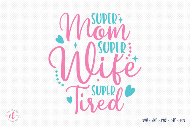 Mom SVG - Super Mom Super Wife Super Tired SVG CraftLabSVG 