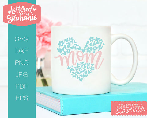 Mom svg with floral heart design, mom cut file great for mother's day gifts SVG Lettered by Stephanie 