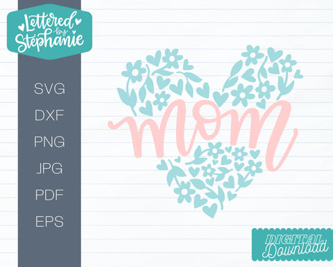 Mom svg with floral heart design, mom cut file great for mother's day gifts SVG Lettered by Stephanie 