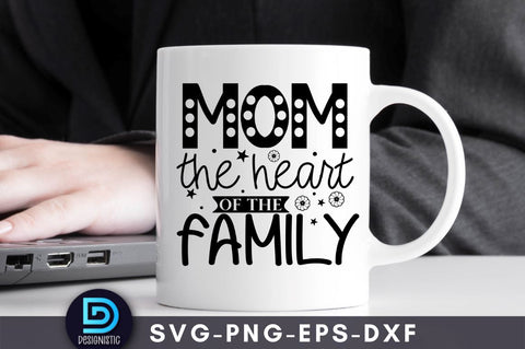 Mom the heart of the family, Mom Life Svg SVG DESIGNISTIC 