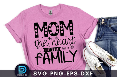 Mom the heart of the family, Mom Life Svg SVG DESIGNISTIC 