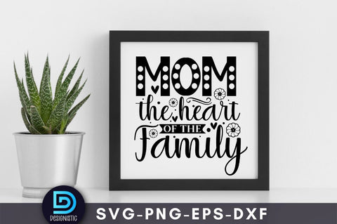 Mom the heart of the family, Mom Life Svg SVG DESIGNISTIC 