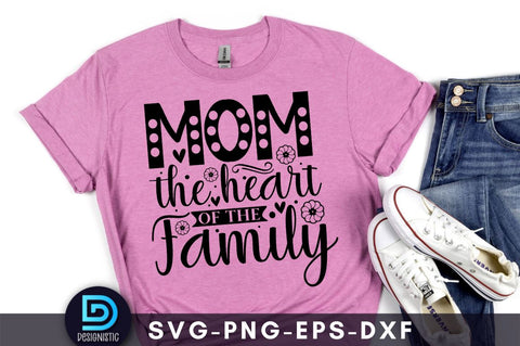 Mom the heart of the family, Mom Life Svg SVG DESIGNISTIC 