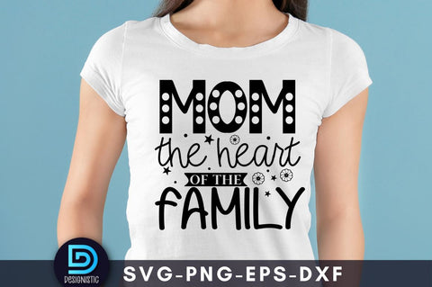 Mom the heart of the family, Mom Life Svg SVG DESIGNISTIC 