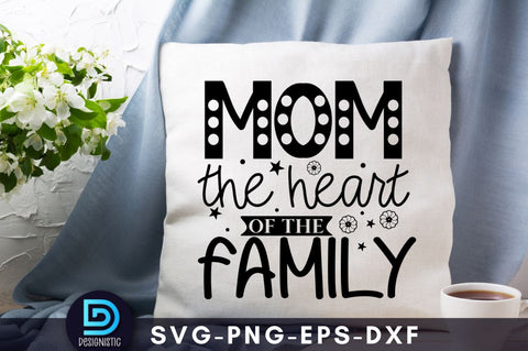 Mom the heart of the family, Mom Life Svg SVG DESIGNISTIC 