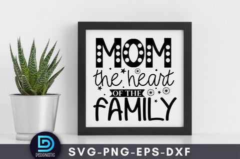 Mom the heart of the family, Mom Life Svg SVG DESIGNISTIC 