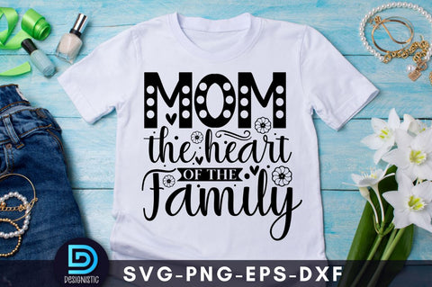 Mom the heart of the family, Mom Life Svg SVG DESIGNISTIC 