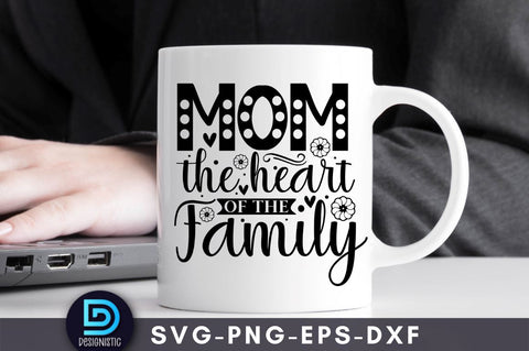 Mom the heart of the family, Mom Life Svg SVG DESIGNISTIC 