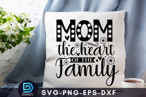 Mom the heart of the family, Mom Life Svg SVG DESIGNISTIC 