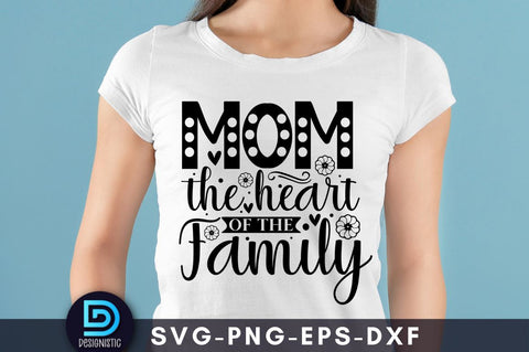 Mom the heart of the family, Mom Life Svg SVG DESIGNISTIC 