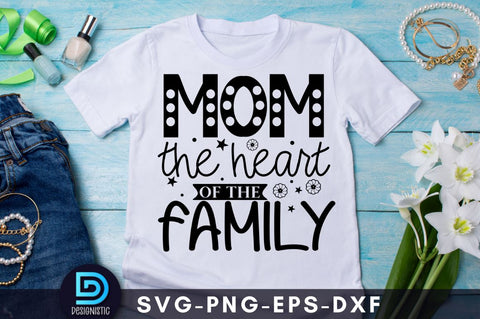 Mom the heart of the family, Mom Life Svg SVG DESIGNISTIC 