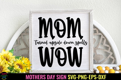Mom Turned Upside Down Spells I Mother's Day Sign SVG PNG Sublimation Happy Printables Club 