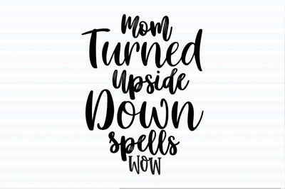 Mom Turned Upside Down Spells Wow svg SVG orpitasn 