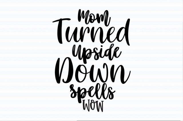 Mom Turned Upside Down Spells Wow svg SVG orpitasn 