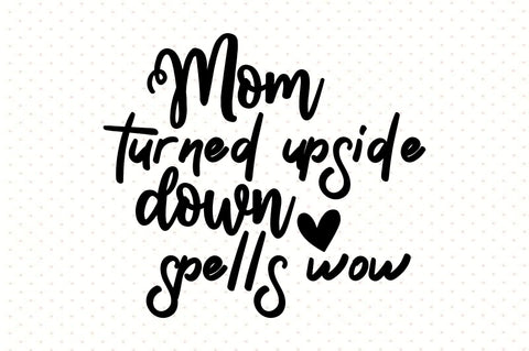 Mom turned upside down spells wow svg SVG orpitasn 