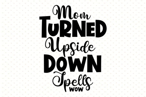 Mom Turned Upside Down Spells Wow svg SVG orpitasn 