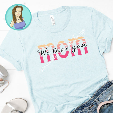 Mom- We love you Mother's day svg and png SVG Awesomely Strange Designs 