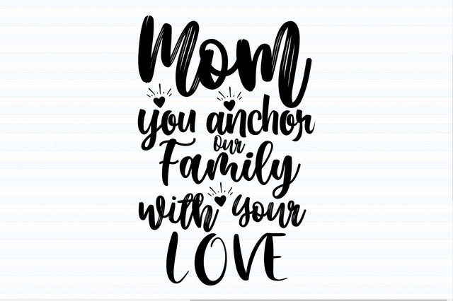 Mom You Anchor Our Family with Your Love svg SVG orpitasn 