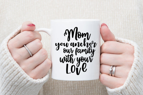 Mom you anchor our family with your love svg SVG orpitasn 
