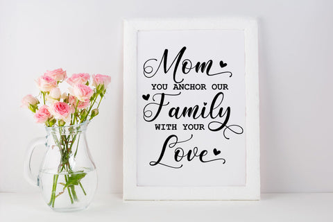 Mom You Anchor Our I Mother's Day Sign SVG I Mom Quotes SVG Sublimation Happy Printables Club 