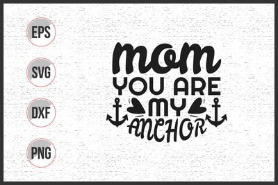 Mom You Are My Anchor Svg SVG uniquesvg99 
