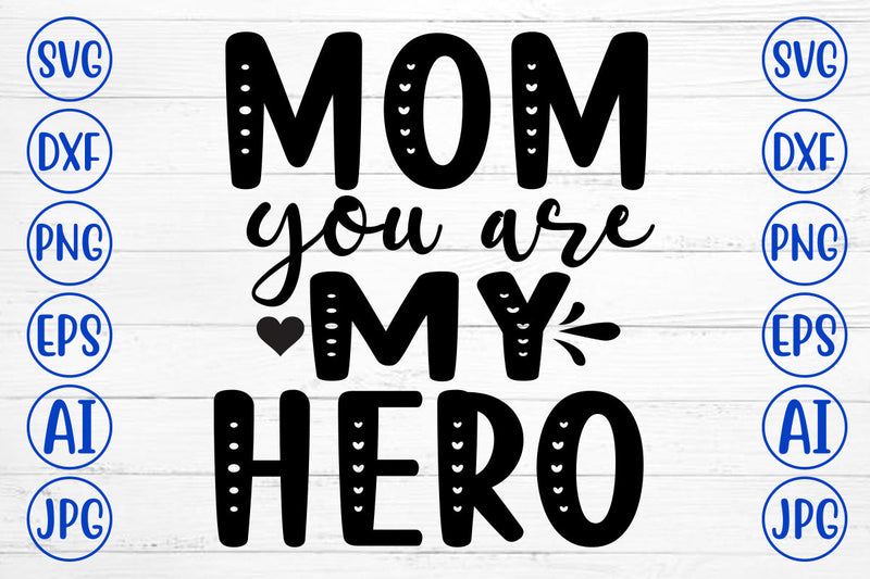 Mom You Are My Hero SVG Cut File SVG Syaman 