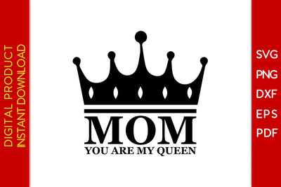 Mom You Are My Queen SVG PNG PDF Cut File SVG Creativedesigntee 