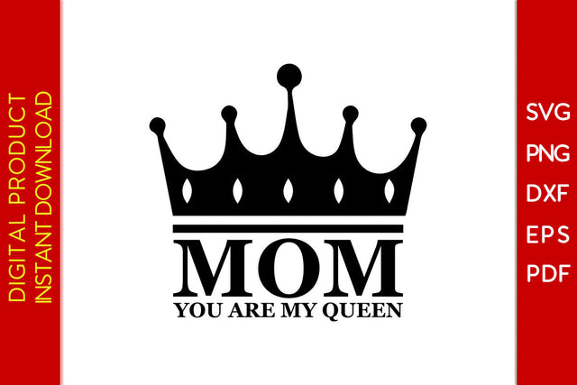 Mom You Are My Queen SVG PNG PDF Cut File SVG Creativedesigntee 