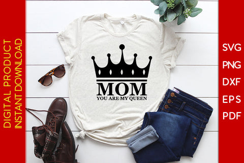 Mom You Are My Queen SVG PNG PDF Cut File SVG Creativedesigntee 