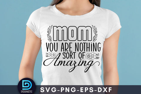 Mom you are nothing short of amazing, Mom Life Svg SVG DESIGNISTIC 