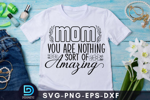 Mom you are nothing short of amazing, Mom Life Svg SVG DESIGNISTIC 