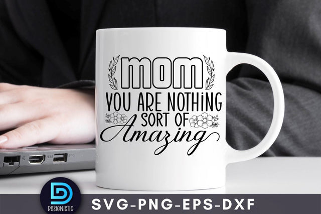 Mom you are nothing short of amazing, Mom Life Svg SVG DESIGNISTIC 