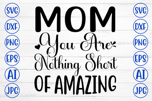 Mom You Are Nothing Short Of Amazing SVG Cut File SVG Syaman 